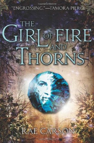 The Girl of Fire and Thorns by Rae Carson The Girl of Fire and Thorns by Rae Carson