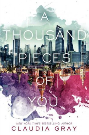 A Thousand Pieces of You by Claudia Gray A Thousand Pieces of You by Claudia Gray
