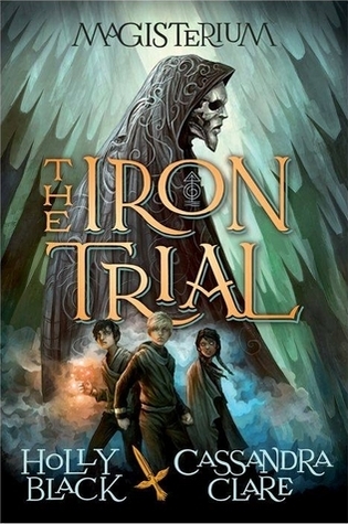 The Iron Trial by Cassandra Clare & Holly Black The Iron Trial by Cassandra Clare & Holly Black