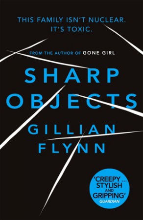 Sharp Objects by Gillian Flynn Sharp Objects by Gillian Flynn