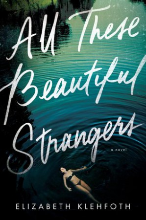 All These Beautiful Strangers by Elizabeth Klehfoth All These Beautiful Strangers by Elizabeth Klehfoth