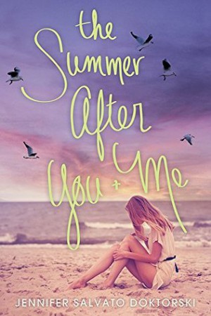 The Summer After You and Me by Jennifer Salvato Doktorski The Summer After You and Me by Jennifer Salvato Doktorski
