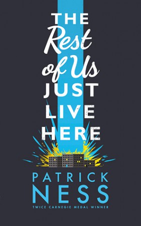 The Rest of Us Just Live Here by Patrick Ness The Rest of Us Just Live Here by Patrick Ness