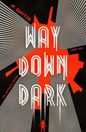 Way Down Dark by J. P. Smythe Way Down Dark by J. P. Smythe