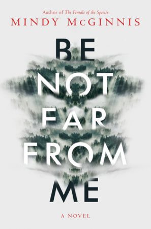 Book Review: Be Not Far From Me by Mindy McGinnis Book Review: Be Not Far From Me by Mindy McGinnis