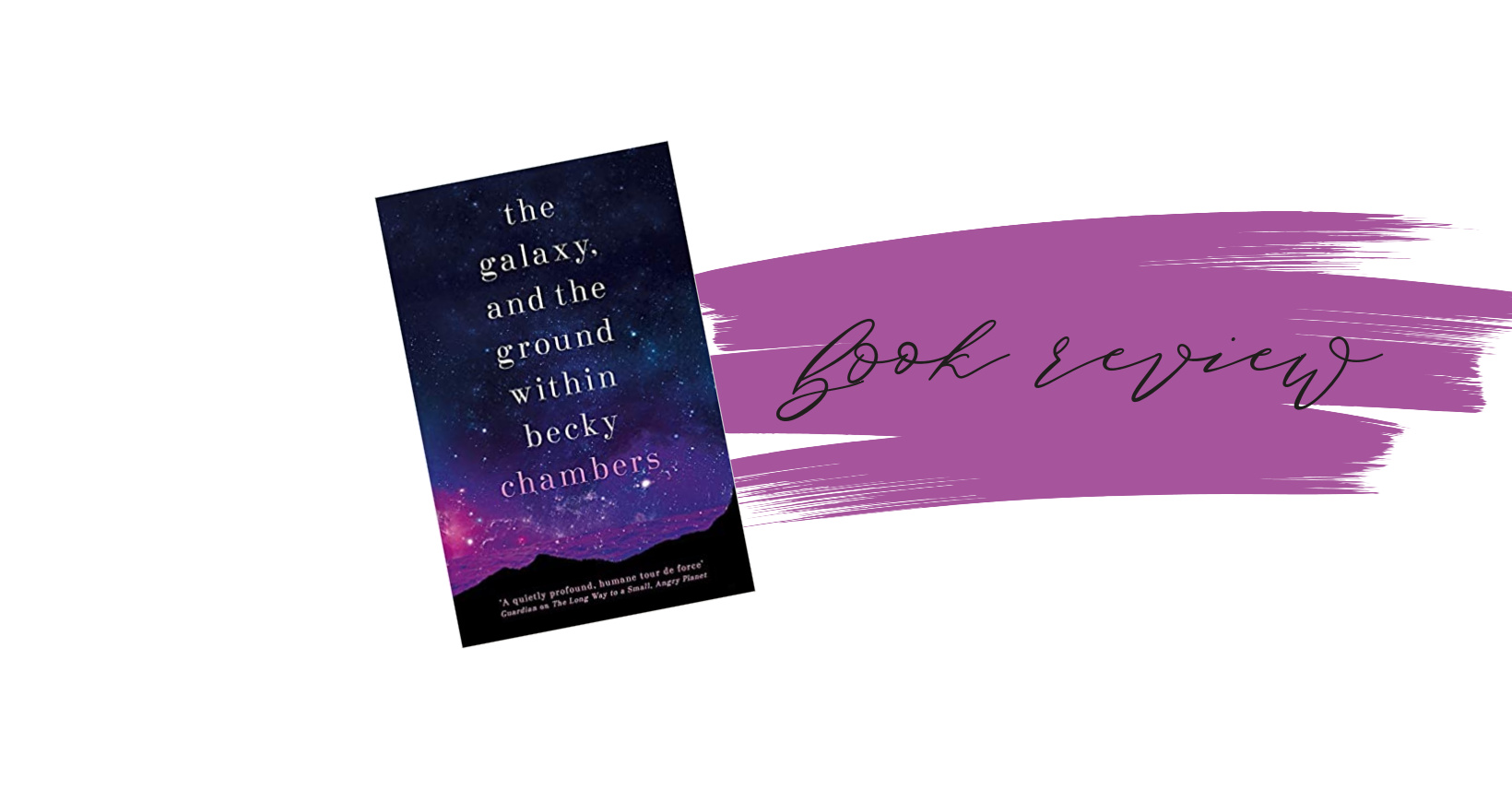 the galaxy and the ground within by becky chambers the galaxy and the ground within by becky chambers